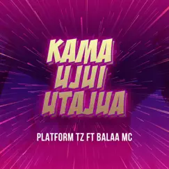 Kama Ujui Utajua (feat. Balaa MC) Song Lyrics