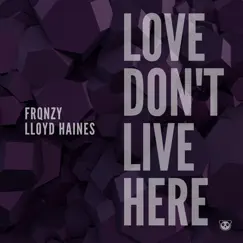 Love Don't Live Here - Single by Lloyd Haines & FRQNZY album reviews, ratings, credits