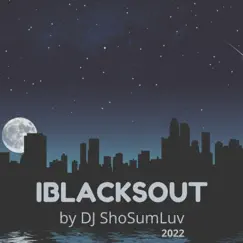 Iblacksout - Single by DJ ShoSumLuv album reviews, ratings, credits