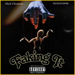 Faking It (feat. Shadayawar) - Single by Ahch Chaakam album reviews, ratings, credits