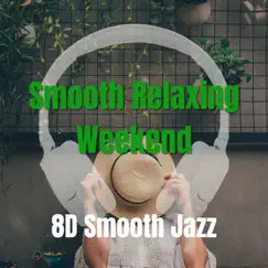 Smooth Relaxing Weekend by 8D Jazz Music album reviews, ratings, credits