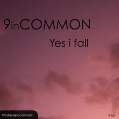 Yes I Fall - Single by 9 In Common album reviews, ratings, credits