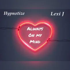 Always on My Mind (feat. Lexi J) - Single by Hypnotize album reviews, ratings, credits