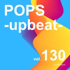 POPS -upbeat-, Vol. 130 - Instrumental BGM - by Audiostock by Various Artists album reviews, ratings, credits
