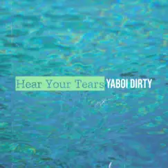 Hear Your Tears - Single by YaBoi Dirty album reviews, ratings, credits