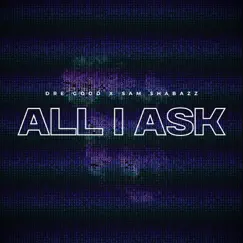 All I Ask - Single by Dre Good & Samuel Shabazz album reviews, ratings, credits