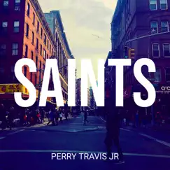 Saints - Single by Perry Travis Jr. album reviews, ratings, credits