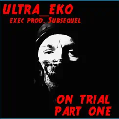 On Trial , Part One by Ultra_eko album reviews, ratings, credits