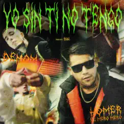 Yo Sin Ti No Tengo - Single by Homer el Mero Mero & Denom album reviews, ratings, credits