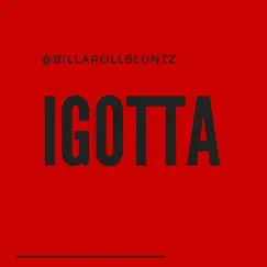 IGotta - Single by @BillaRollBluntz album reviews, ratings, credits