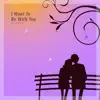 I Want To Be With You - Single album lyrics, reviews, download