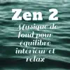 Zen vol.2: Musique de fond pour équilibre intérieur et relax (Feng Shui, Tai-chi, Yoga, Relaxation, Sophrologie, Spa et méditation, Détente) album lyrics, reviews, download