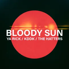 Bloody Sun - Single by Ya Rick, KDDK & The Hatters album reviews, ratings, credits