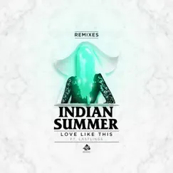 Love Like This (feat. Lastlings) [Remixes] - EP by Indian Summer album reviews, ratings, credits