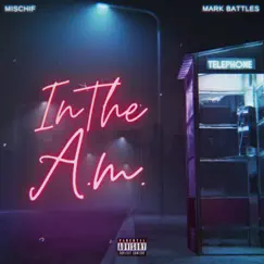 In the AM (feat. Mark Battles) - Single by Mischif album reviews, ratings, credits
