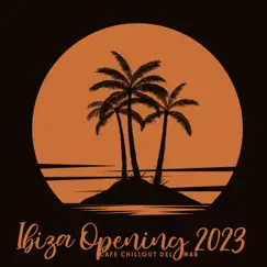 Ibiza Opening 2023: Cafe Chillout del Mar, Hot Summer Party Music, Last Summer Night Chill Beach Lounge Relax, Happy House Vibes by Dj Ibiza del Mar, Ibiza Chill Out Music Zone & Cool Chillout Zone album reviews, ratings, credits