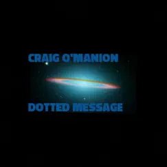 Dotted Message - Single by Craig O'Manion album reviews, ratings, credits