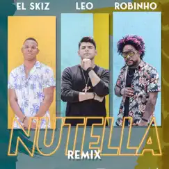 Nutella (Remix) - Single by Leo, El Skiz & Robinho album reviews, ratings, credits
