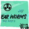 Ear Worms (feat. Dirrty B) - Single album lyrics, reviews, download