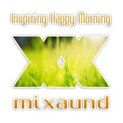 Inspiring Happy Morning - Single by Mixaund album reviews, ratings, credits