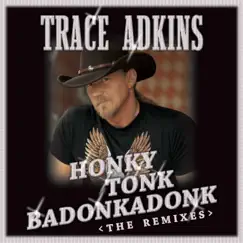 Honky Tonk Badonkadonk: The Remixes - EP by Trace Adkins album reviews, ratings, credits
