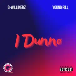 I Dunno (feat. Young Rill) - Single by G-Willikerz album reviews, ratings, credits