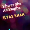 Khwar She Ae Raqiba ilyas Khan - Single album lyrics, reviews, download