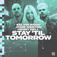 Stay 'Til Tomorrow - Single by Kelvin Wood, Jodie Weston & Henry Dell album reviews, ratings, credits