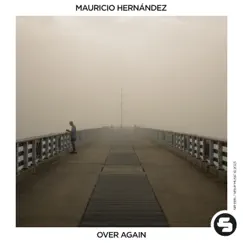 Over Again - Single by Mauricio Hernandez album reviews, ratings, credits