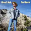 I Don't Ask For Much - Single album lyrics, reviews, download