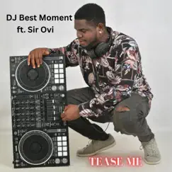 Tease Me (feat. Sir Ovi) - Single by DJ Best Moment album reviews, ratings, credits