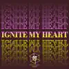 Ignite My Heart - Single album lyrics, reviews, download