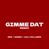 Gimme Dat (Remix) [feat. NSG, Gizmo & Jaij Hollands] - Single album lyrics, reviews, download