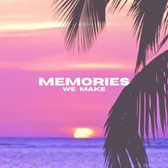 Memories We Make Song Lyrics