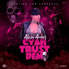Cyah Trust Dem - Single by Alicia Amor album reviews, ratings, credits