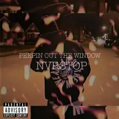 Peepin Out the Window - Single by Nvr Teawonn album reviews, ratings, credits