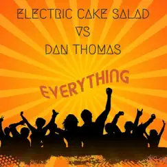 Everything - Remixes EP by Electric Cake Salad & Dan Thomas album reviews, ratings, credits