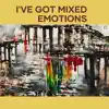 I've Got Mixed Emotions - Single album lyrics, reviews, download