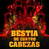 Bestia de cuatro cabezas - Single album lyrics, reviews, download