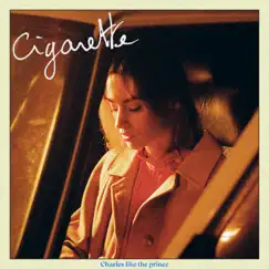 Cigarette - Single by Charles Like the Prince album reviews, ratings, credits
