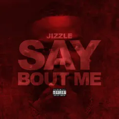 Say Bout Me - Single by Jizzle album reviews, ratings, credits