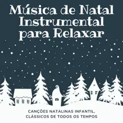 Música de Natal Instrumental para Relaxar - Canções Natalinas Infantil, Clássicos de Todos os Tempos by Natal Collectors album reviews, ratings, credits