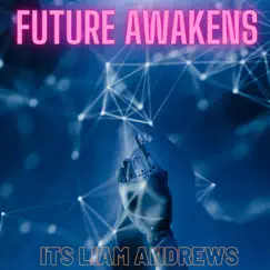 Future Awakens - Single by Its Liam Andrews album reviews, ratings, credits