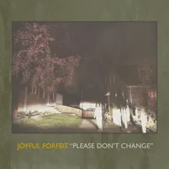 Please Don't Change - Single by Joyful Forfeit album reviews, ratings, credits