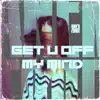 Get U Off My Mind - Single album lyrics, reviews, download
