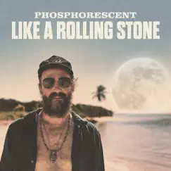 Like a Rolling Stone - Single by Phosphorescent album reviews, ratings, credits
