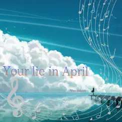 Your Lie in April (Thang Tu La Loi Noi Doi Cua Em) Song Lyrics