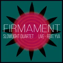 Firmament [feat. YVA] [Live] - Single by Slowlight Quartet album reviews, ratings, credits