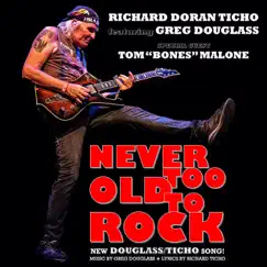 Never Too Old To Rock (feat. Greg Douglass & Tom Bones Malone) - Single by Richard Doran Ticho album reviews, ratings, credits