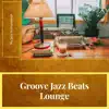 Groove Jazz Beats Lounge album lyrics, reviews, download